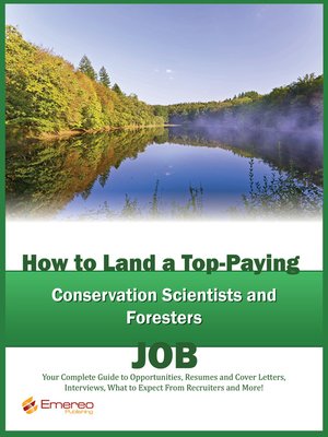 cover image of How to Land a Top-Paying Conservation Scientists and Foresters Job: Your Complete Guide to Opportunities, Resumes and Cover Letters, Interviews, Salaries, Promotions, What to Expect From Recruiters and More! 